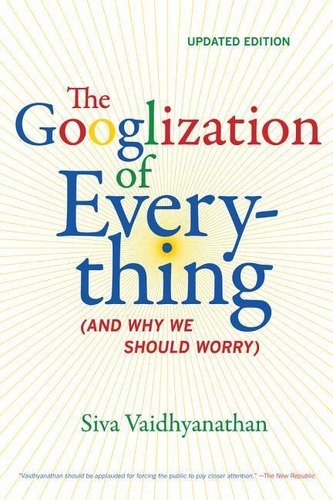 The Googlization of Everything The Googlization of Everything
