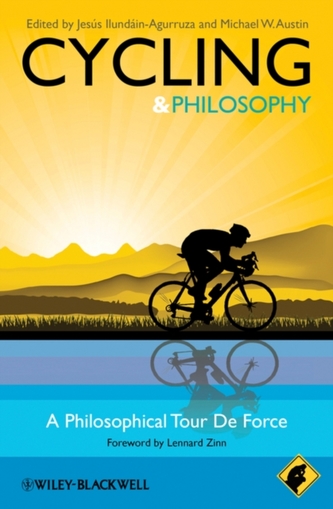 Cycling - Philosophy for Everyone - a Philosophical Tour De Force Cycling - Philosophy for Everyone - a Philosophical Tour De Force