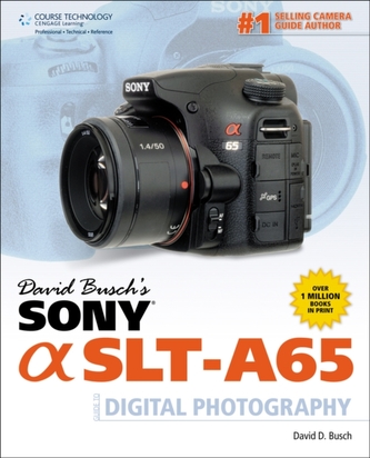 David Busch's Sony Alpha SLT-A65 Guide to Digital Photography