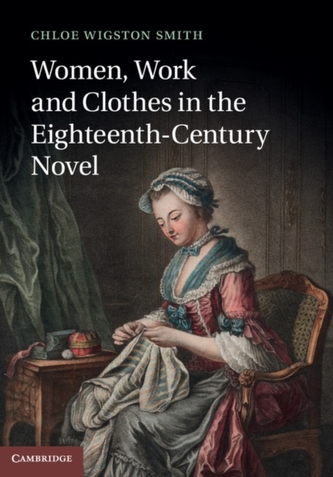 Women, Work, and Clothes in the Eighteenth-Century Novel Women, Work, and Clothes in the Eighteenth-Century Novel
