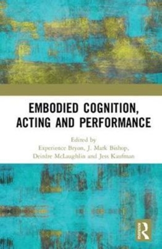 Embodied Cognition, Acting and Performance Embodied Cognition, Acting and Performance