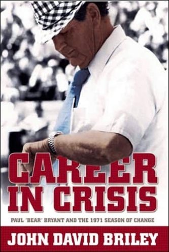 Career In Crisis: Paul Bear Bryant And The 1971 Season Of Change (H719/Mrc)