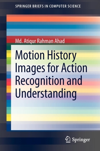 Motion History Images for Action Recognition and Understanding Motion History Images for Action Recognition and Understanding