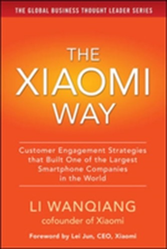 The Xiaomi Way: Customer Engagement Strategies That Built One of the Largest Smartphone Companies in the World
