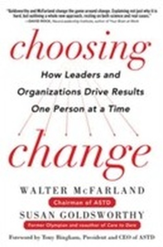 Choosing Change: How Leaders and Organizations Drive Results One Person at a Time