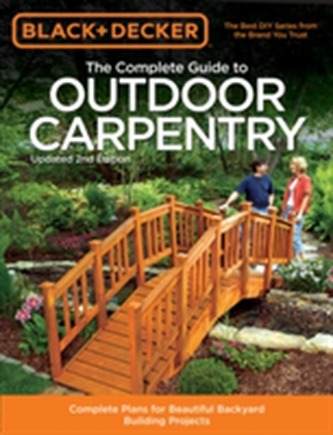 The Complete Guide to Outdoor Carpentry (Black & Decker)