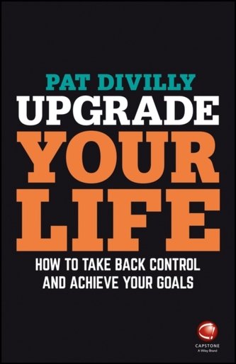 Upgrade Your Life - How to Take Back Control and  Achieve Your Goals