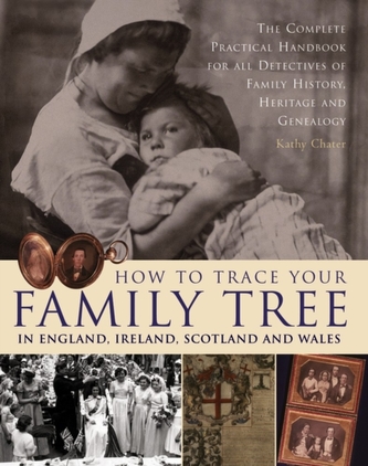 How to Trace Your Family Tree in England, Ireland, Scotland and Wales How to Trace Your Family Tree in England, Ireland, Scotland and Wales