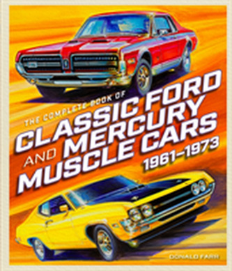 The Complete Book of Classic Ford and Mercury Muscle Cars The Complete Book of Classic Ford and Mercury Muscle Cars