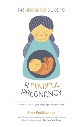 The Headspace Guide To...A Mindful Pregnancy The Headspace Guide To...A Mindful Pregnancy