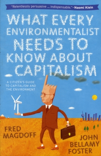 What Every Environmentalist Needs to Know About Capitalism What Every Environmentalist Needs to Know About Capitalism