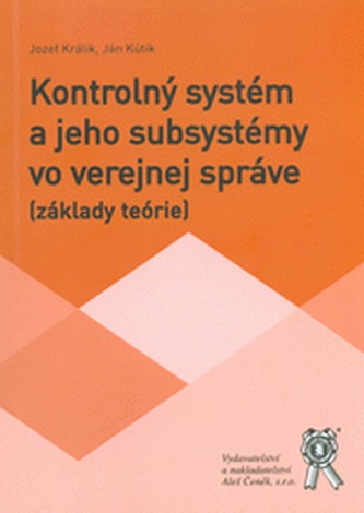 Kontrolný systém a jeho subsystémy vo verejnej správe (základy teórie) Kontrolný systém a jeho subsystémy vo verejnej správe (základy teórie)