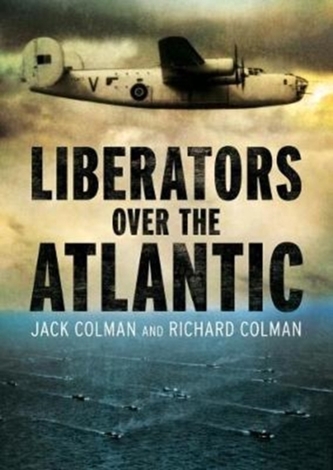 Liberators Over the Atlantic Liberators Over the Atlantic