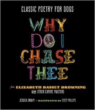 Classic Poetry for Dogs, Why Do I Chase Thee?