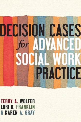 Decision Cases for Advanced Social Work Practice Decision Cases for Advanced Social Work Practice