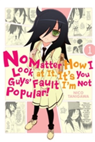 No Matter How I Look at It, It´s You Guys´ Fault I´m Not Popular! 1