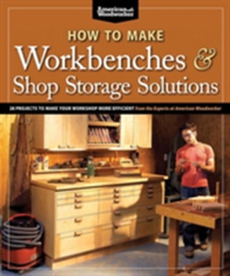 How to Make Workbenches and Shop Storage Solutions