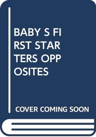 BABY S FIRST STARTERS OPPOSITES