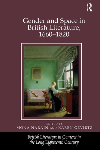 Gender and Space in British Literature, 1660-1820