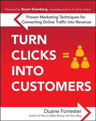 Turn Clicks Into Customers: Proven Marketing Techniques for Converting Online Traffic into Revenue