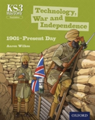 Key Stage 3 History by Aaron Wilkes: Technology, War and Independence 1901-Present Day Student Book Key Stage 3 History by Aaron Wilkes: Technology, War and Independence 1901-Present Day Student Book