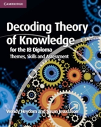 Decoding Theory of Knowledge for the IB Diploma Decoding Theory of Knowledge for the IB Diploma