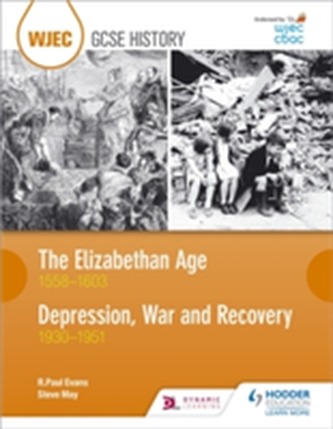 WJEC GCSE History The Elizabethan Age 1558-1603 and Depression, War and Recovery 1930-1951 WJEC GCSE History The Elizabethan Age 1558-1603 and Depression, War and Recovery 1930-1951