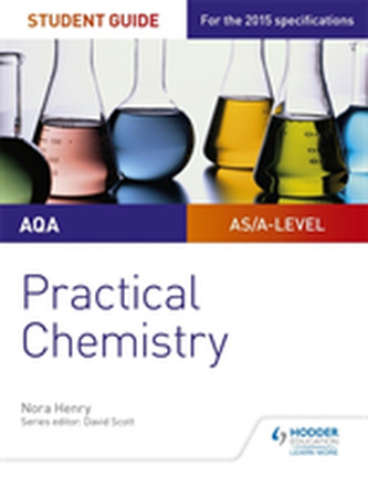 AQA A-level Chemistry Student Guide: Practical Chemistry AQA A-level Chemistry Student Guide: Practical Chemistry