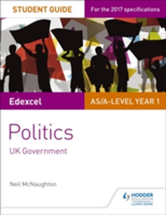 Edexcel AS/A-level Politics Student Guide 2: UK Government Edexcel AS/A-level Politics Student Guide 2: UK Government