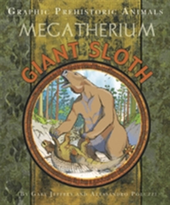 Graphic Prehistoric Animals: Giant Sloth