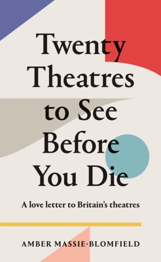 Twenty Theatres to See Before You Die Twenty Theatres to See Before You Die