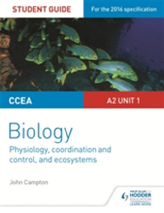 CCEA A2 Unit 1 Biology Student Guide: Physiology, Co-ordination and Control, and Ecosystems CCEA A2 Unit 1 Biology Student Guide: Physiology, Co-ordination and Control, and Ecosystems
