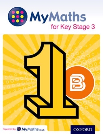MyMaths for Key Stage 3: Student Book 1B MyMaths for Key Stage 3: Student Book 1B