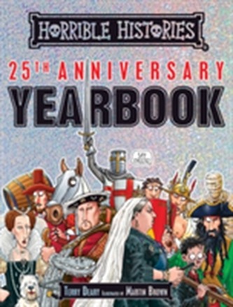 Horrible Histories 25th Anniversary Yearbook Horrible Histories 25th Anniversary Yearbook