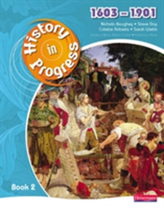 History in Progress: Pupil Book 2 (1603-1901) History in Progress: Pupil Book 2 (1603-1901)