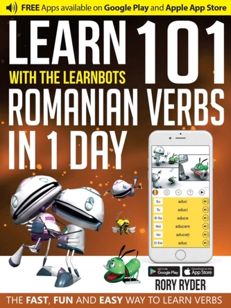 Learn 101 Romanian Verbs in 1 Day with the Learnbots Learn 101 Romanian Verbs in 1 Day with the Learnbots
