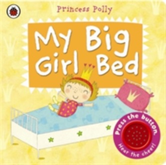 My Big Girl Bed: A Princess Polly book My Big Girl Bed: A Princess Polly book