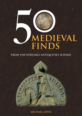 50 Medieval Finds from the Portable Antiquities Scheme 50 Medieval Finds from the Portable Antiquities Scheme