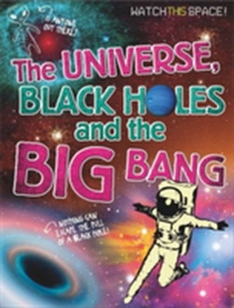 Watch This Space: The Universe, Black Holes and the Big Bang