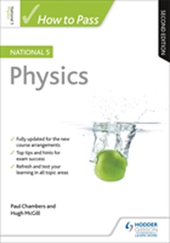 How to Pass National 5 Physics: Second Edition How to Pass National 5 Physics: Second Edition