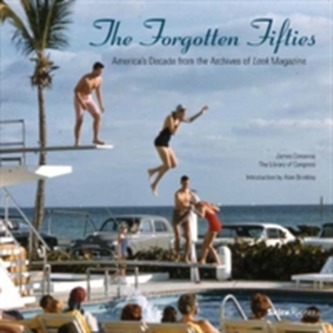Forgotten Fifties : America's Decade from the Archives of LOOK Magazine Forgotten Fifties : America's Decade from the Archives of LOOK Magazine