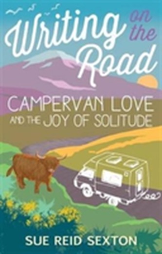 Writing on the Road: Campervan Love and the Joy of Solitude Writing on the Road: Campervan Love and the Joy of Solitude