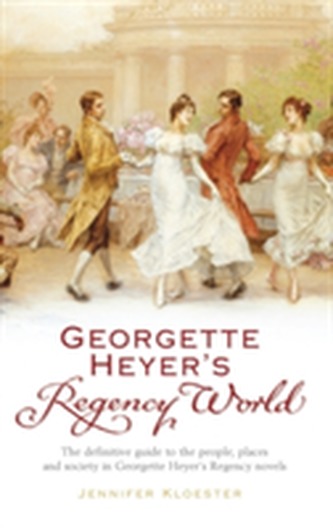 Georgette Heyer's Regency World Georgette Heyer's Regency World