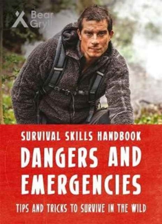 Bear Grylls Survival Skills Handbook: Dangers and Emergencies Bear Grylls Survival Skills Handbook: Dangers and Emergencies