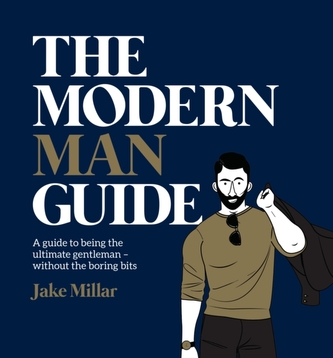 Modern Man Guide: A cheat's guide to being the ultimate gentleman