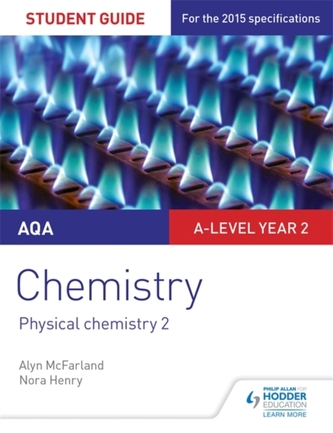 AQA A-level Year 2 Chemistry Student Guide: Physical chemistry 2 AQA A-level Year 2 Chemistry Student Guide: Physical chemistry 2