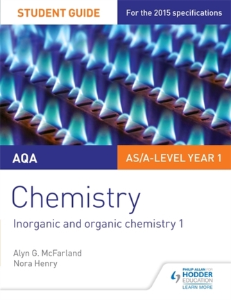AQA AS/A Level Year 1 Chemistry Student Guide: Inorganic and organic chemistry 1 AQA AS/A Level Year 1 Chemistry Student Guide: Inorganic and organic chemistry 1