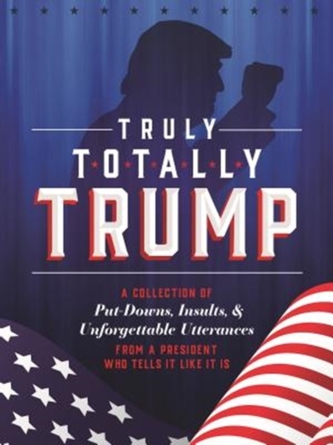 TRULY TOTALLY TRUMP