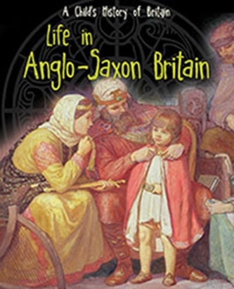 Life in Anglo-Saxon Britain Life in Anglo-Saxon Britain