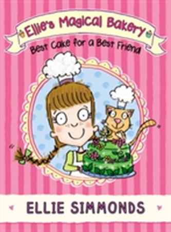 Ellie's Magical Bakery: Best Cake for a Best Friend Ellie's Magical Bakery: Best Cake for a Best Friend